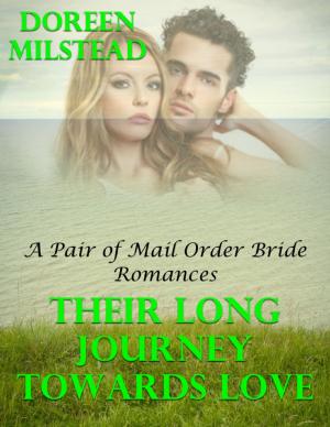 Cover of the book Their Long Journey Towards Love: A Pair of Mail Order Bride Romances by Robert J. Relyea