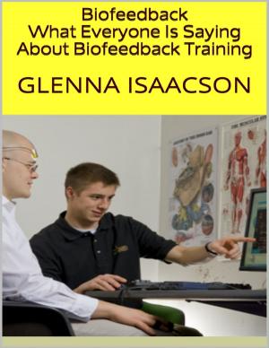 Cover of the book Biofeedback: What Everyone Is Saying About Biofeedback Training by Craig Edmund Klepin, M.B.A.