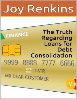 Cover of the book The Truth Regarding Loans for Debt Consolidation by Michael Cimicata