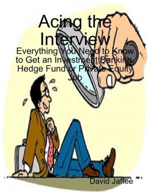 Cover of the book Acing the Interview: Everything You Need to Know to Get an Investment Banking, Hedge Fund or Private Equity Job by Tina Long