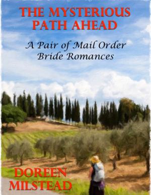 Cover of the book The Mysterious Path Ahead: A Pair of Mail Order Bride Romances by Mary Mueller