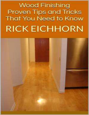 Cover of the book Wood Finishing: Proven Tips and Tricks That You Need to Know by R.G. Richardson