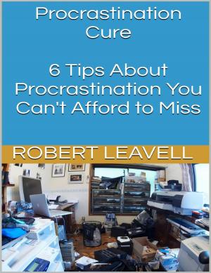 Cover of the book Procrastination Cure: 6 Tips About Procrastination You Can't Afford to Miss by Paul Trevor Nolan