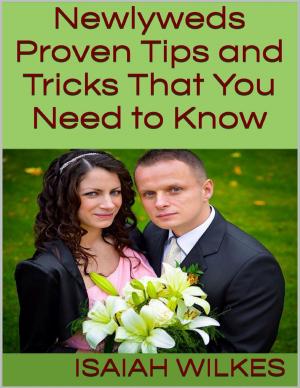 Cover of the book Newlyweds: Proven Tips and Tricks That You Need to Know by James Gilliland