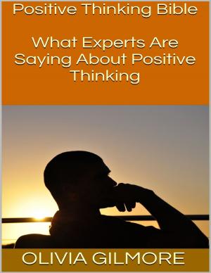 Book cover of Positive Thinking Bible: What Experts Are Saying About Positive Thinking