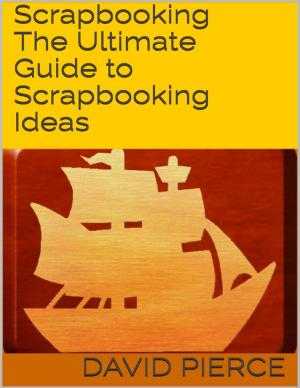 Book cover of Scrapbooking: The Ultimate Guide to Scrapbooking Ideas