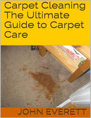 Cover of the book Carpet Cleaning: The Ultimate Guide to Carpet Care by Juan Miguel Dominguez
