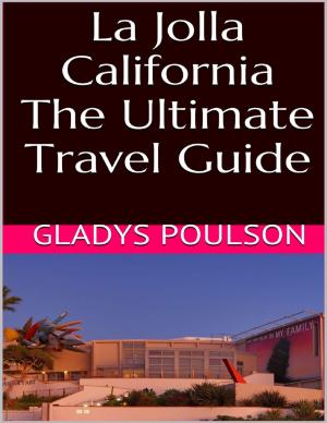 Cover of the book La Jolla California: The Ultimate Travel Guide by Fred Dungan, Colonel Derek Duke