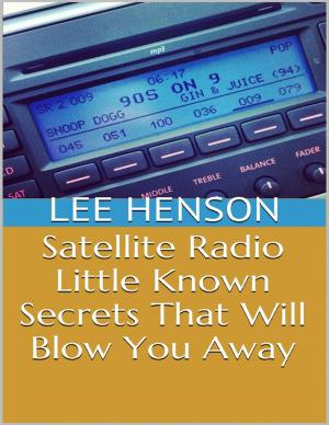 Cover of the book Satellite Radio: Little Known Secrets That Will Blow You Away by Joshua Hartzell