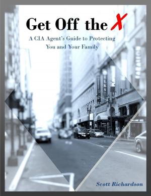 Cover of the book Get Off the X: A Cia Agent's Guide to Protecting You and Your Family by Renzhi Notes
