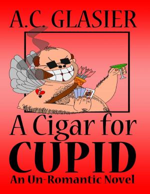 Cover of the book A Cigar for Cupid: An Unromantic Novel by Lakshmi Anasuya Yedavalli