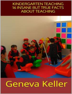 Cover of the book Kindergarten Teaching: 16 Insane But True Facts About Teaching by Father Arthur Tonne