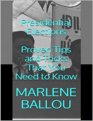 Cover of the book Presidential Elections: Proven Tips and Tricks That You Need to Know by Tommy Zee