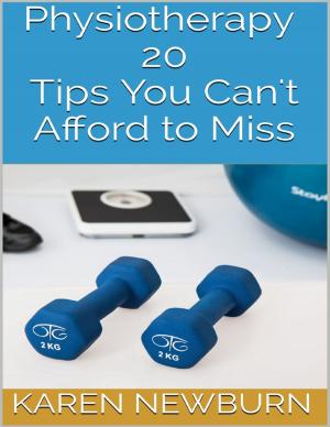 Cover of the book Physiotherapy: 20 Tips You Can't Afford to Miss by Julie Burns-Sweeney