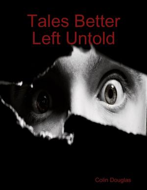 Cover of the book Tales Better Left Untold by Dr Gaurav Pant