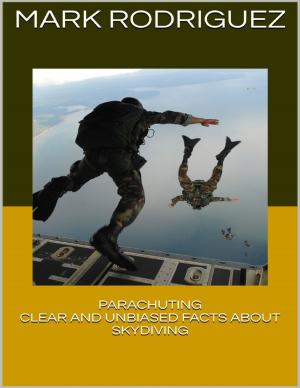 Cover of the book Parachuting: Clear and Unbiased Facts About Skydiving by Lara Biyuts