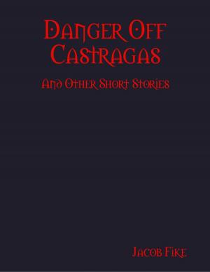 Cover of the book Danger Off Castragas and Other Short Stories by William E. Levine