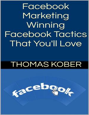 Cover of the book Facebook Marketing: Winning Facebook Tactics That You'll Love by J.C Ryle