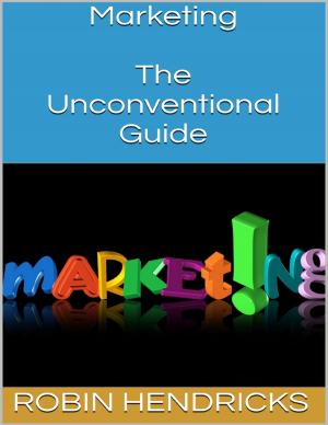 Cover of the book Marketing: The Unconventional Guide by BRIGHT A. NKWAZEMAH