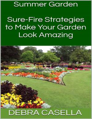 Cover of the book Summer Garden: Sure Fire Strategies to Make Your Garden Look Amazing by M. Sebastian Thelwell