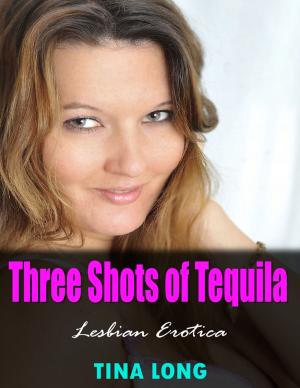 Cover of the book Three Shots of Tequila (Lesbian Erotica) by Aaron Strent