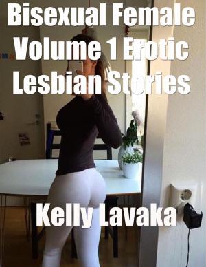 Cover of the book Bisexual Female Volume 1 Erotic Lesbian Stories by James Gilliland