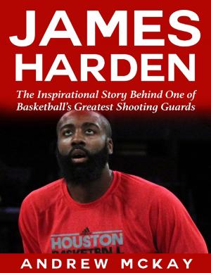 bigCover of the book James Harden: The Inspirational Story Behind One of Basketball's Greatest Shooting Guards by 