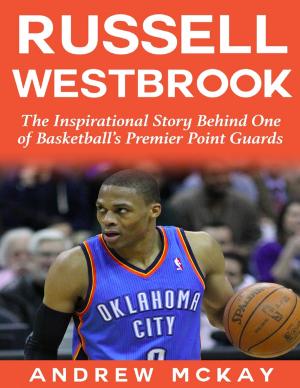 Cover of the book Russell Westbrook: The Inspirational Story Behind One of Basketball's Premier Point Guards by Anthony Ekanem