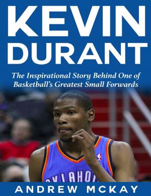 bigCover of the book Kevin Durant: The Inspirational Story Behind One of Basketball's Greatest Small Forwards by 