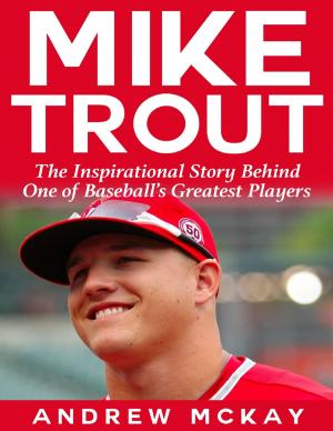 Cover of the book Mike Trout: The Inspirational Story Behind One of Baseball's Greatest Players by Lawrence Compagna