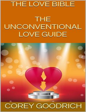 Cover of the book The Love Bible: The Unconventional Love Guide by Dawn Lucan