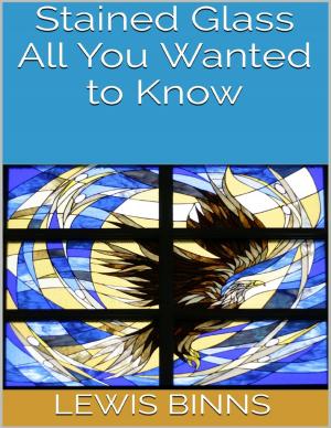 Cover of the book Stained Glass: All You Wanted to Know by Charles Babers