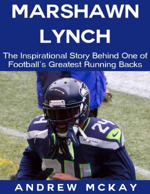 bigCover of the book Marshawn Lynch: The Inspirational Story Behind One of Football's Greatest Running Backs by 