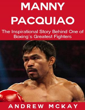 bigCover of the book Manny Pacquiao: The Inspirational Story Behind One of Boxing's Greatest Fighters by 