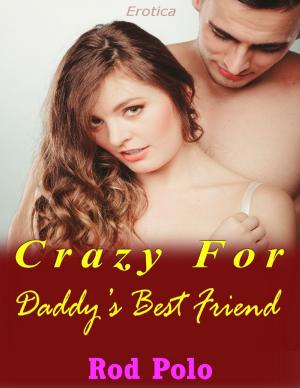 Cover of the book Crazy for Daddy’s Best Friend (Erotica) by Crystal Evans