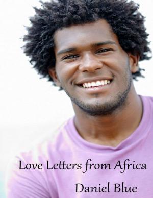 Cover of the book Love Letters from Africa by John B. Bolton