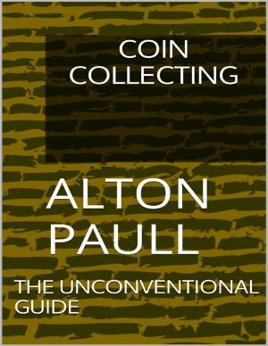 Cover of the book Coin Collecting: The Unconventional Guide by Pepin Briar