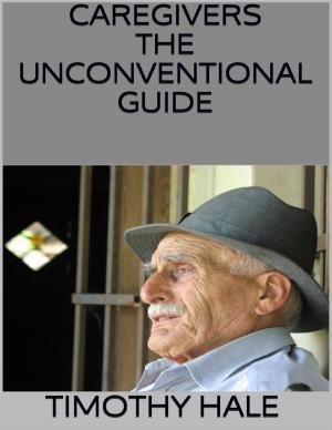 Cover of the book Caregivers: The Unconventional Guide by Kay Harms