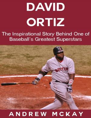 Cover of the book David Ortiz: The Inspirational Story Behind One of Baseball's Greatest Superstars by Tony Kelbrat