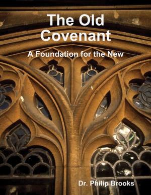 Cover of the book The Old Covenant: A Foundation for the New by Dudley Clarence Sturgis IV