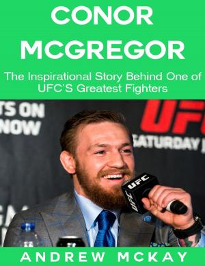 bigCover of the book Conor Mcgregor: The Inspirational Story Behind One of Ufc's Greatest Fighters by 