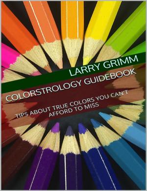 Cover of the book Colorstrology Guidebook: Tips About True Colors You Can't Afford to Miss by Arthur W. Pink