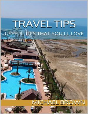 Cover of the book Travel Tips: Useful Tips That You'll Love by Douglas Vargas