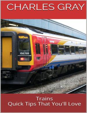 Cover of the book Trains: Quick Tips That You'll Love by Alex Wylie