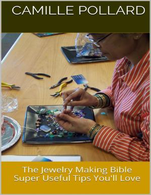 Cover of the book The Jewelry Making Bible: Super Useful Tips You'll Love by Duncan Heaster