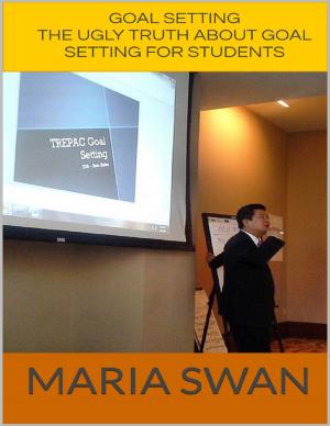 Cover of the book Goal Setting: The Ugly Truth About Goal Setting for Students by Philip St. Romain