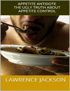Cover of the book Appetite Antidote: The Ugly Truth About Appetite Control by Crafty Publishing