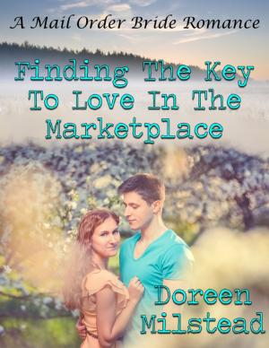 Cover of the book Finding the Key to Love In the Marketplace: A Mail Order Bride Romance by Kim Black