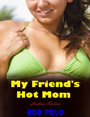 Cover of the book My Friend's Hot Mom (Lesbian Erotica) by Charles Marrero