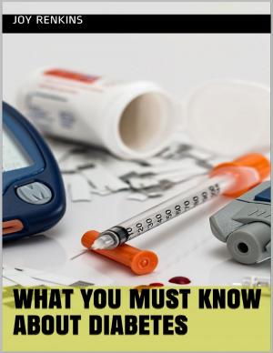 Cover of the book What You Must Know About Diabetes by Joy Renkins